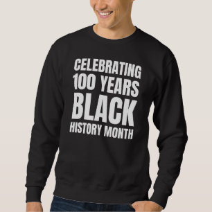 100 Years Anniversary Black HIstory Month Sweatshirt