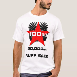100cc 20,000 rpm 'nuff said' T-Shirt