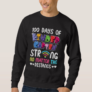 100th Day of Kindergarten Strong No Matter Distanc Sweatshirt
