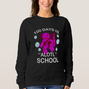 100th Day Of School 100 Days Is Alotl School Axolo Sweatshirt