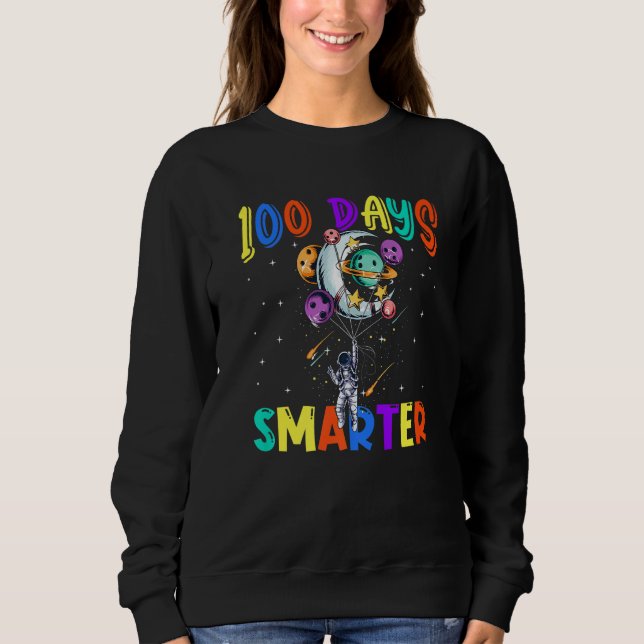 100th Day Of School 100 Days Smarter Space Astrona Sweatshirt (Front)
