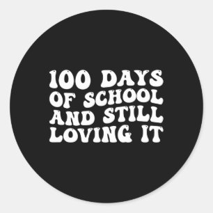 100th Day Of School And Still Loving It 100 Days O Classic Round Sticker