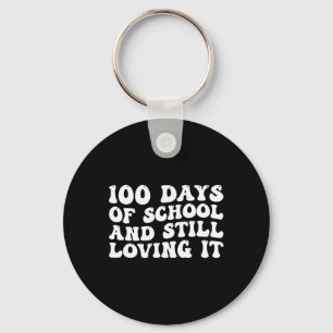 100th Day Of School And Still Loving It 100 Days O Key Ring