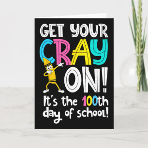 100th Day Of School Get Your Cray On Funny Teacher Card