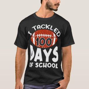 100th Day of School I Tackled 100 Days Of School ( T-Shirt