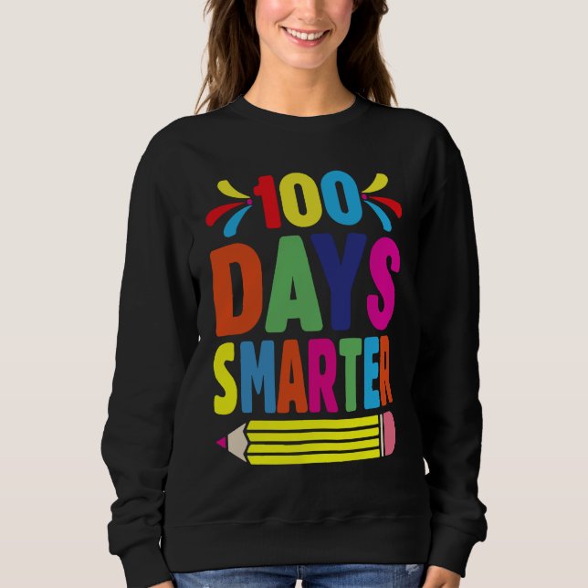 100th Day Of School Teacher   100 Days Smarter Sweatshirt (Front)