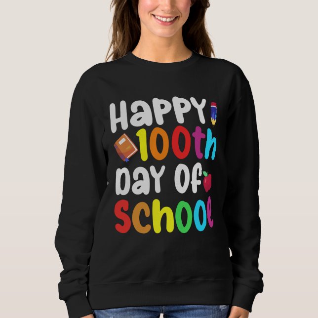 100th Day of School Teachers Kids Child Happy 100  Sweatshirt (Front)