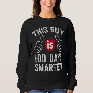 100th Day Of School This Guy Is 100 Days Smarter T Sweatshirt