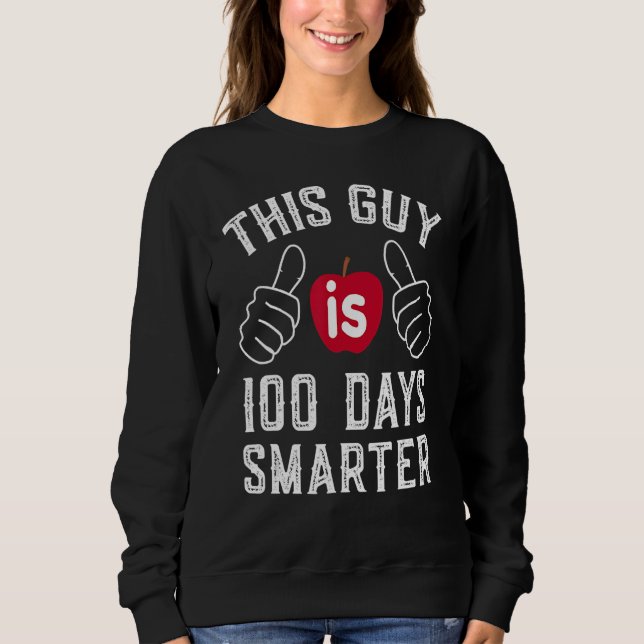 100th Day Of School This Guy Is 100 Days Smarter T Sweatshirt (Front)