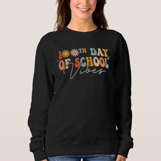 100th Day Of School Vibes Groovy Happy 100 Days Of Sweatshirt (Front)