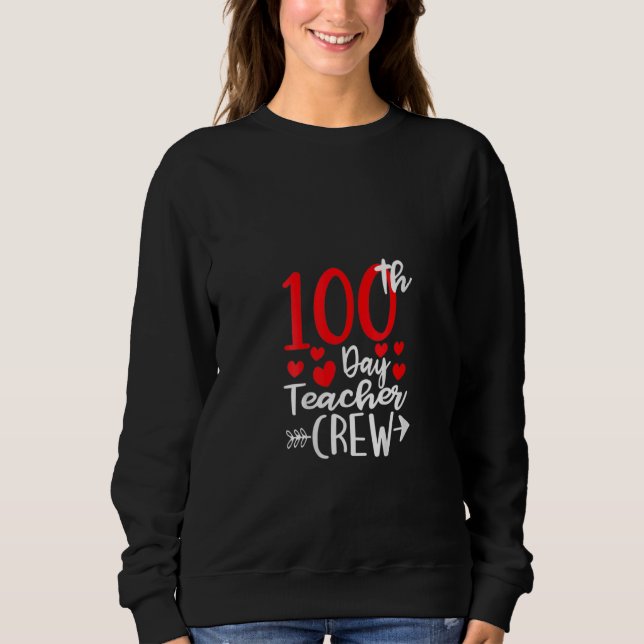 100th Day Teacher Crew Happy 100 Days Of School Te Sweatshirt (Front)