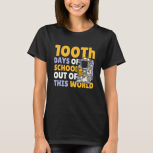 100th Days Of School Out Of This World For Astrona T-Shirt