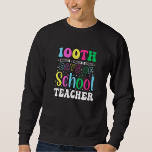 100th Days Of School Teacher 100 Days Of School Sweatshirt