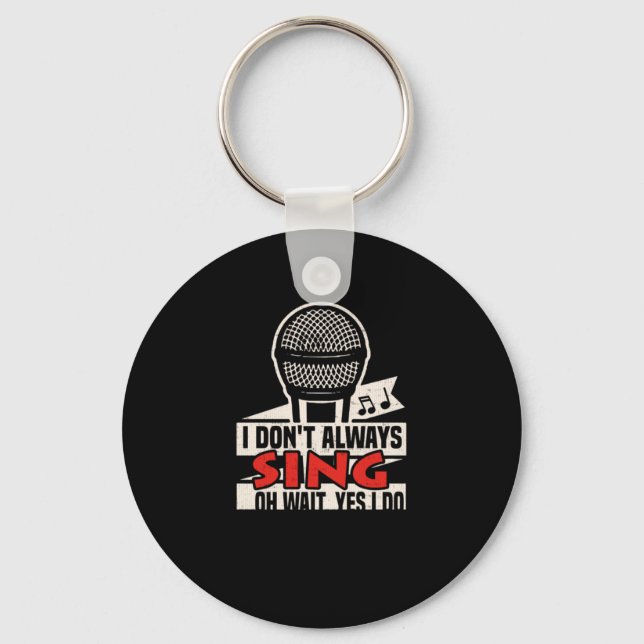 103.I dont always sing oh wait yes i do Funny Sing Key Ring (Front)