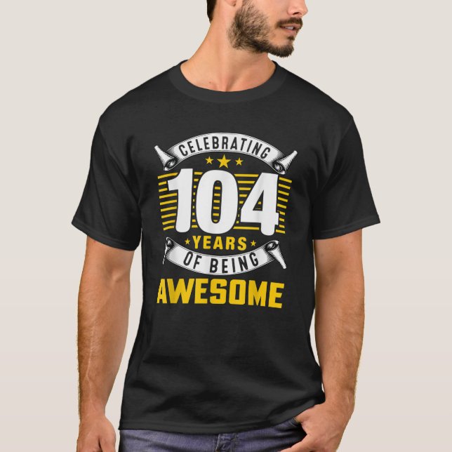 104 Years of Being Awesome 104 Year Old Birthday R T-Shirt (Front)