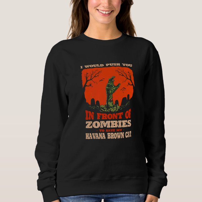 10548100052^Push You In Zombies To Save My Havana  Sweatshirt (Front)