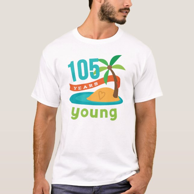 105 Years Young Birthday Gift T-Shirt (Front)