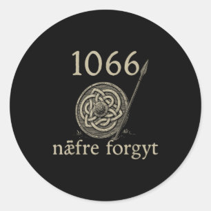 1066 Naefre Forgyt Never Forget Viking England His Classic Round Sticker
