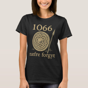 1066 Naefre Forgyt Never Forget Viking England His T-Shirt