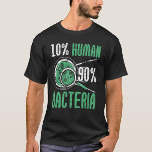 10 Human 90 Bacteria Biologist Science Teacher Bio T-Shirt
