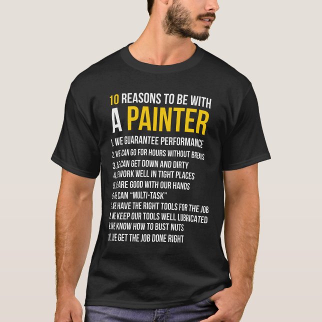 10 Reasons To Be With a Painter T-Shirt (Front)