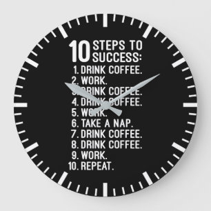 10 Steps to Success – Coffee, Work, Repeat Funny Large Clock