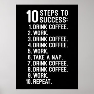 10 Steps to Success – Coffee, Work, Repeat Funny Poster