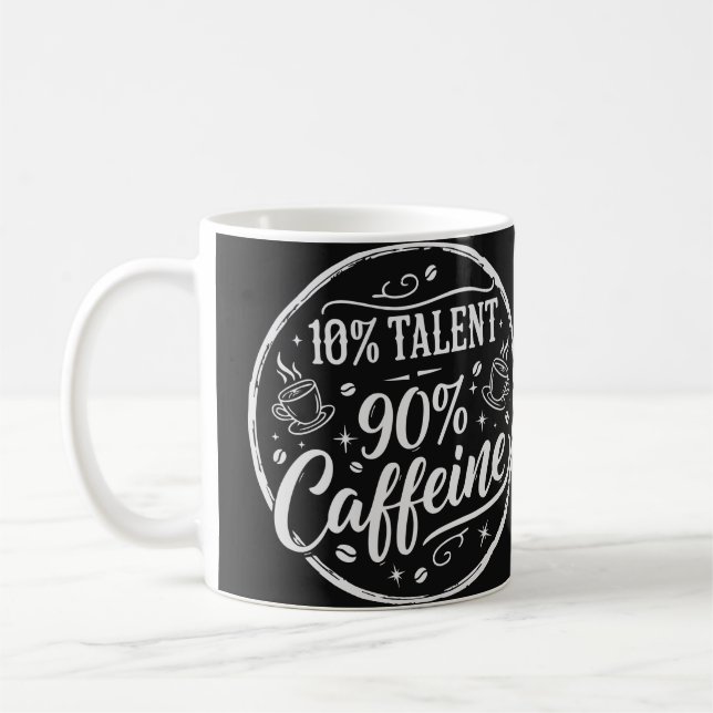 10% Talent 90% Caffeine Coffee Mug (Left)