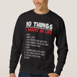 10 Things I Want Cars More Cars Automobile Mechani Sweatshirt