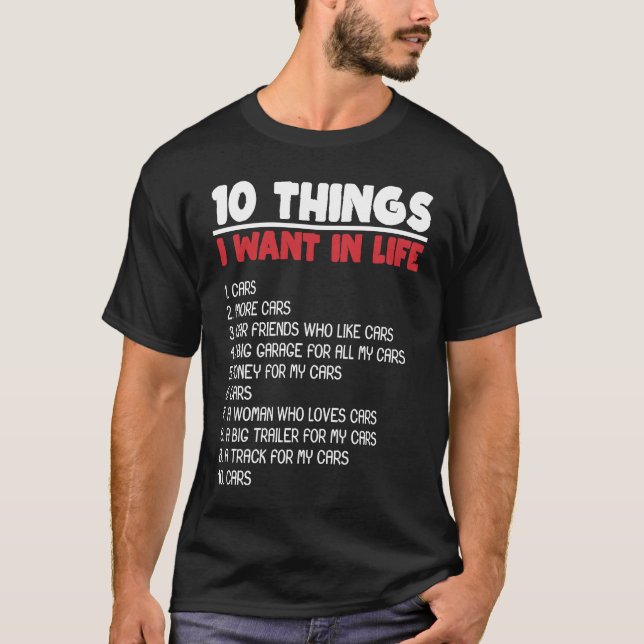 10 Things I Want Cars More Cars Automobile Mechani T-Shirt (Front)