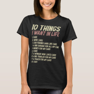 10 Things I Want In Life Cars Funny Driver Racing T-Shirt