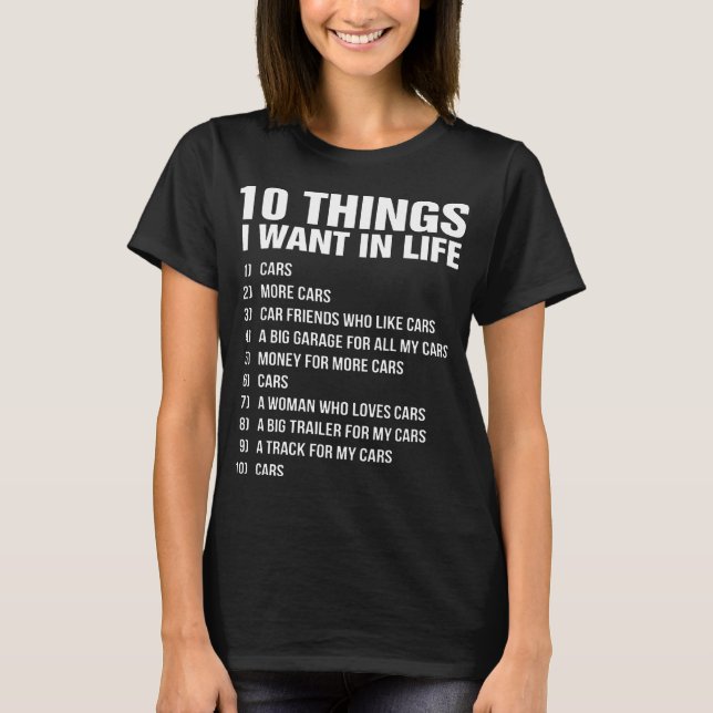 10 things i want in life cars more cars car friend T-Shirt (Front)