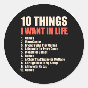 10 Things I Want In Life Games Cool Gamer Design 1 Classic Round Sticker