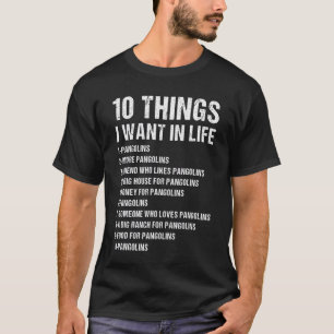10 Things I Want In Life Pangolin T-Shirt