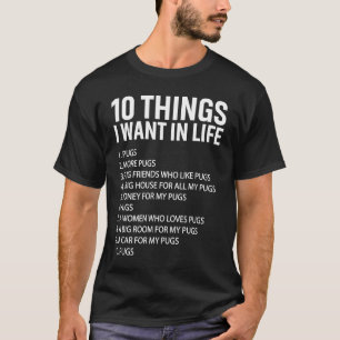 10 Things I Want In Life Pugs Pug Owners Pug 1 T-Shirt