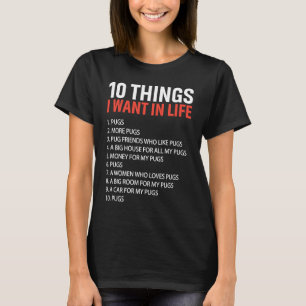 10 Things I Want In Life Pugs Pug Owners Pug 2 T-Shirt