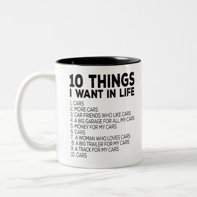 10 Things I Want In My Life 1. Cars 2. More Cars 3 Two-Tone Coffee Mug (Left)