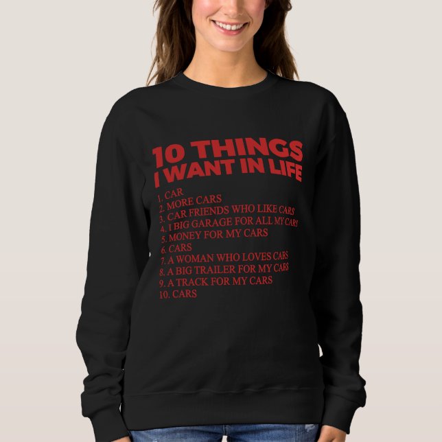 10 Things I Want In My Life Cars   Cars Car Driver Sweatshirt (Front)