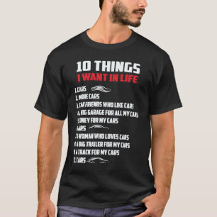 10 Things I Want In My Life Cars Cars Car Driver T-Shirt