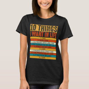 10 Things I Want In My Life Cars Cars Car Driver T-Shirt