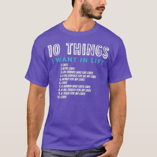 10 Things I Want In My Life Cars More Cars Car (12 T-Shirt