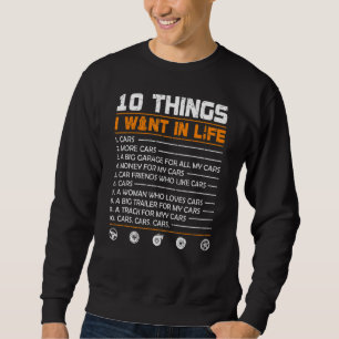 10 Things I Want In My Life Cars More Cars Car Sweatshirt