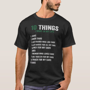 10 Things I Want In My Life Cars More Cars car T-Shirt