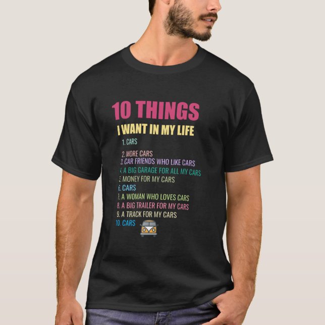 10 Things I Want In My Life Cars More Cars car T-Shirt (Front)