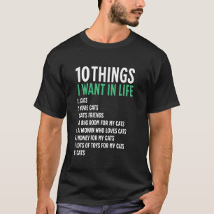 10 Things I Want In My Life Cats More Cats Man T-Shirt