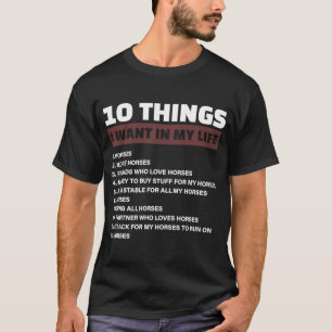 10 Things I Want In My Life Horses and more Horses T-Shirt