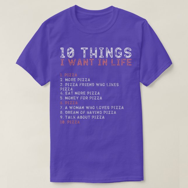 10 Things I Want In My Life Shirts PIZZA Lovers Me (Design Front)