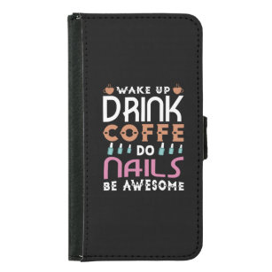 10.Wake Up Drink Coffee Do Nails Be Awesome Samsung Galaxy S5 Wallet Case