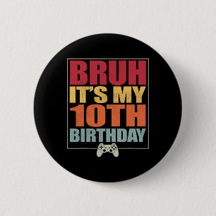 10 Year Old Birthday Gamer Boy Bruh It's My 10th B 6 Cm Round Badge