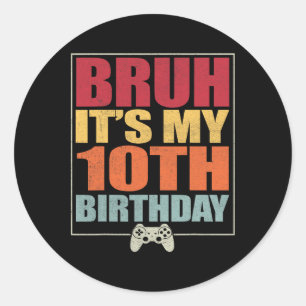 10 Year Old Birthday Gamer Boy Bruh It's My 10th B Classic Round Sticker
